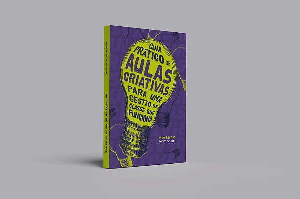 Livro Guia Prático De Aulas Criativas Para Uma Gestão De ...