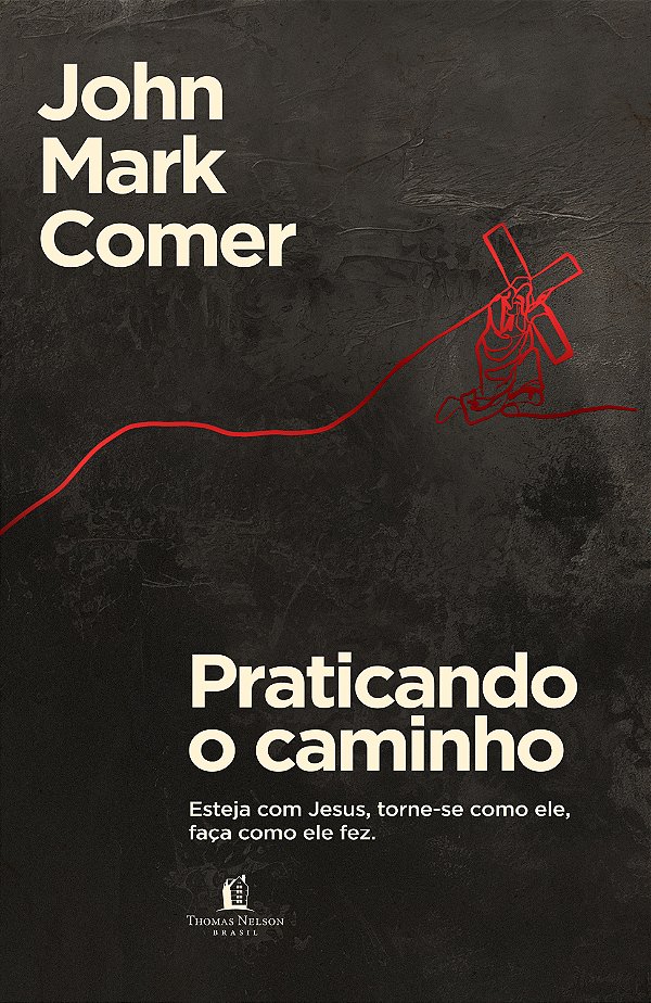 Livro Praticando O Caminho: Esteja Com Jesus, Torne-Se Como Ele...