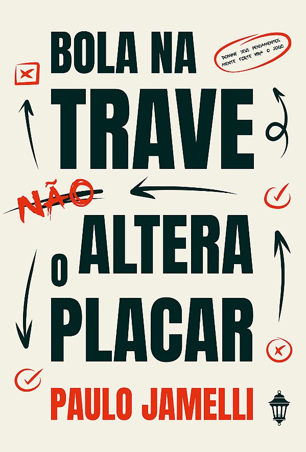 Livro Bola Na Trave Não Altera O Placar: Domine Seus Pensamento...