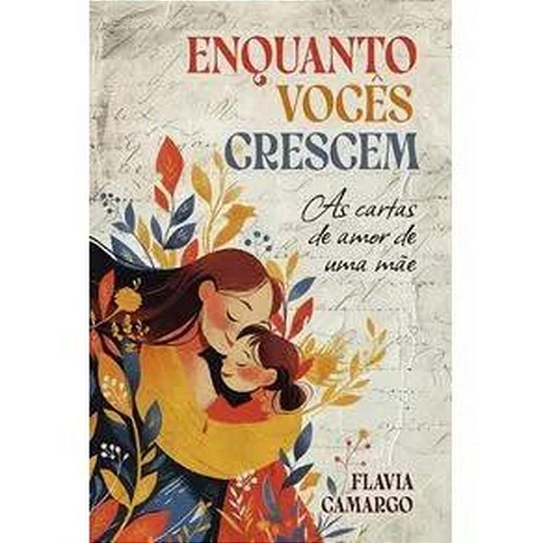 Livro Enquanto Vocês Crescem: As Cartas De Amor De Uma Mãe