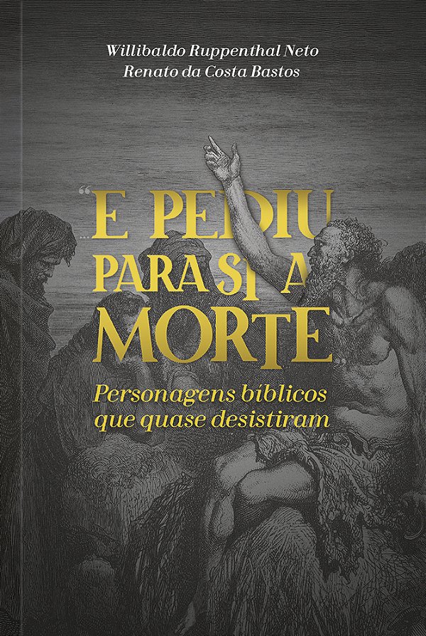 Livro E pediu para si a morte: Personagens Bíblicos que q...