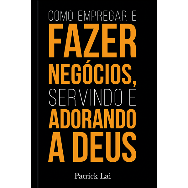 Livro Como empregar e fazer negócios, servindo e adorando...