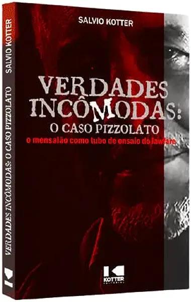 Livro Verdades incômodas: o Caso Pizzolato, o mensalão co...