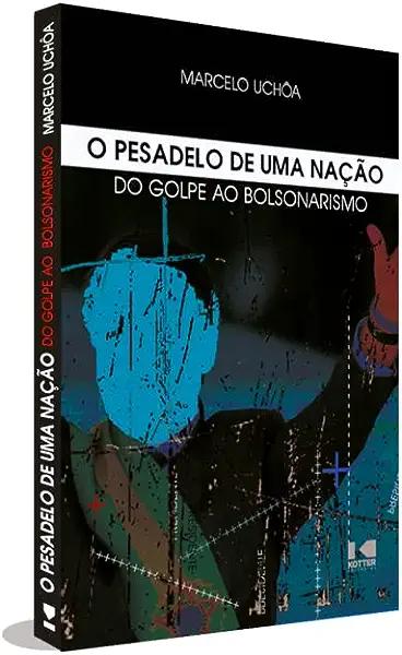 Livro O pesadelo de uma nação: do golpe ao bolsonarismo