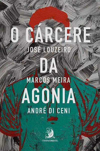 Livro O cárcere da agonia: a superação dos sobreviventes ...
