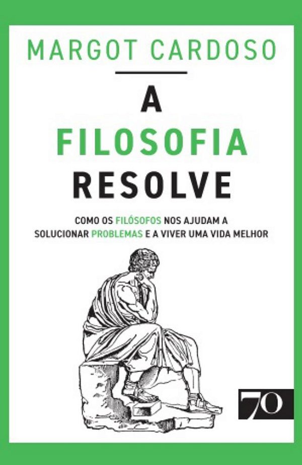 Livro A filosofia resolve: como os filósofos nos ajudam a...