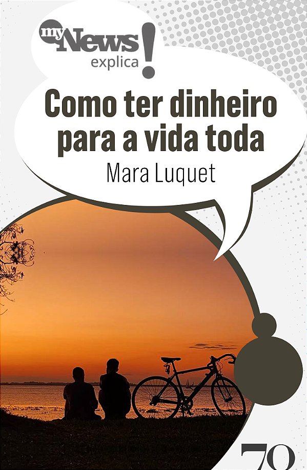 Livro MyNews Explica: Como ter dinheiro para a vida toda