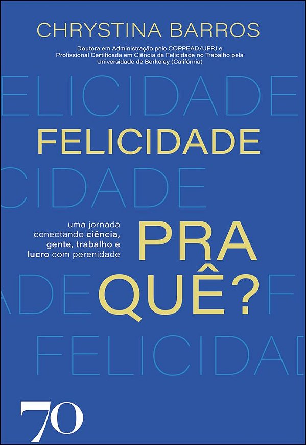 Livro Felicidade pra quê?: uma jornada conectando ciência, gent...