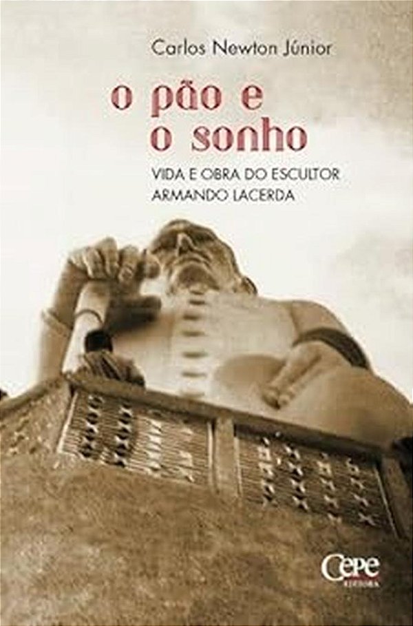 Livro O Pão E O Sonho - Vida E Obra Do Escultor Armando Lacerda
