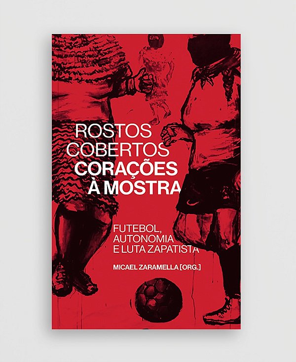 Livro Rostos Cobertos, Corações À Mostra: Futebol, Autono...