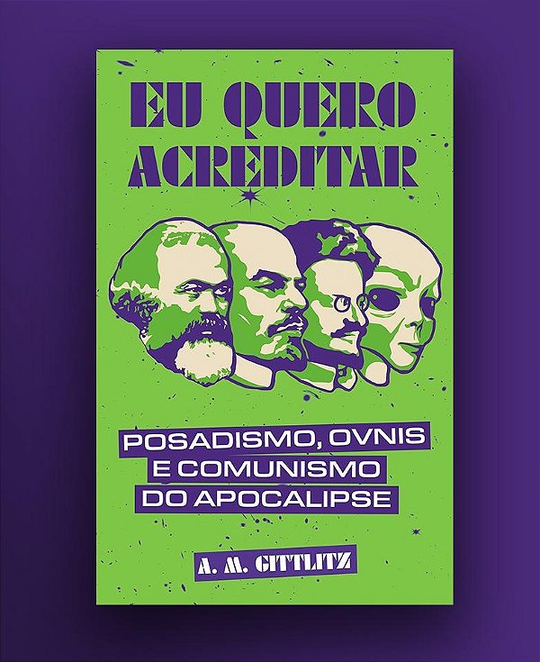 Livro Eu Quero Acreditar: Posadismo, Óvnis E Comunismo Do...