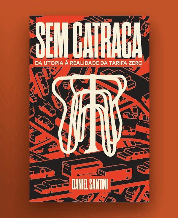 Livro Sem Catraca: Da Utopia A Realidade Da Tarifa Zero