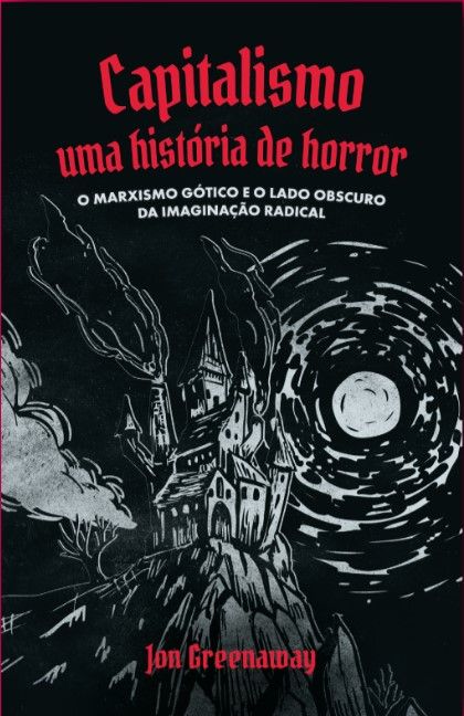 Livro Capitalismo, uma história de Horror: O marxismo gótico e ...