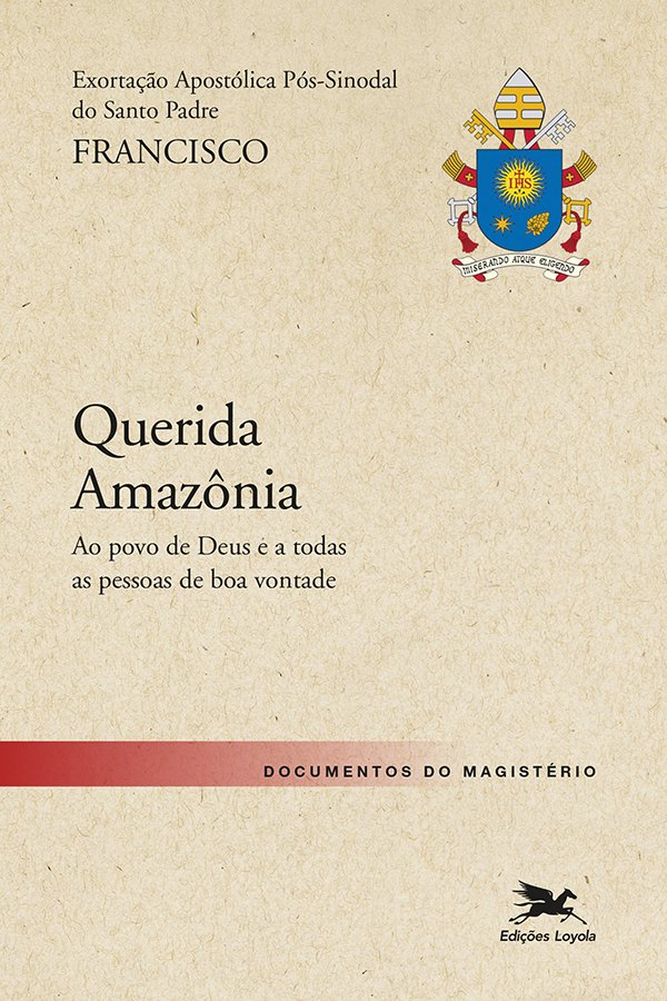 EXORTAÇÃO APOSTÓLICA "QUERIDA AMAZONIA" - EXORTAÇÃO APOST...