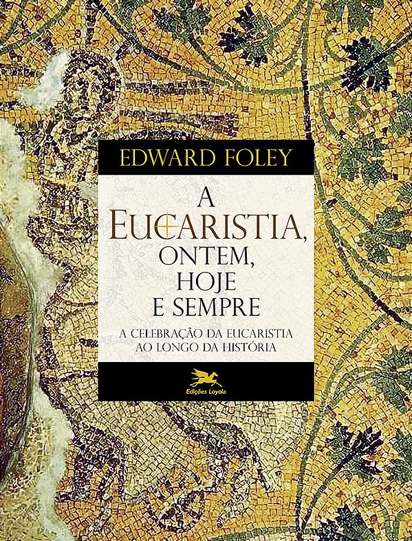 Livro A Eucaristia, Ontem, Hoje E Sempre - A Celebração D...