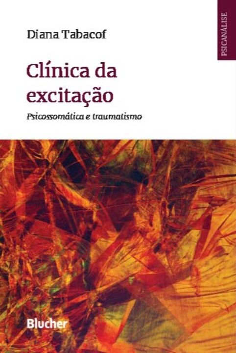Livro Clínica da excitação: psicossomática e traumatismo