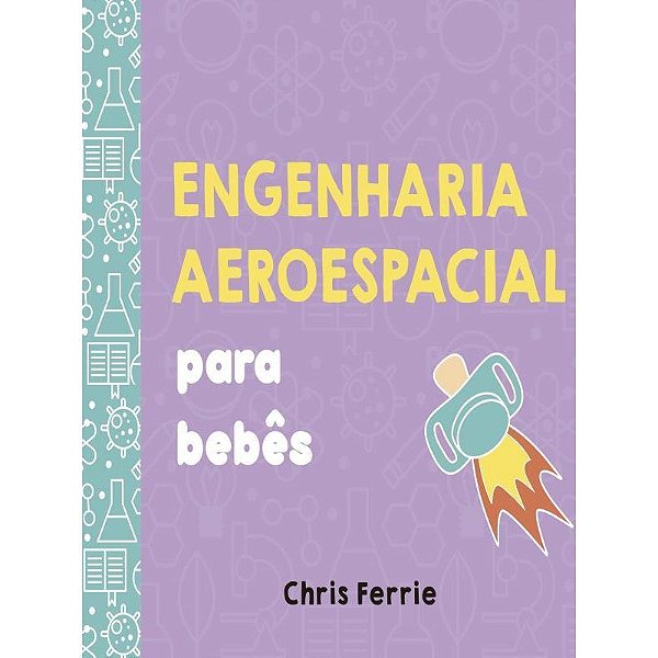 Livro Engenharia aeroespacial para bebês