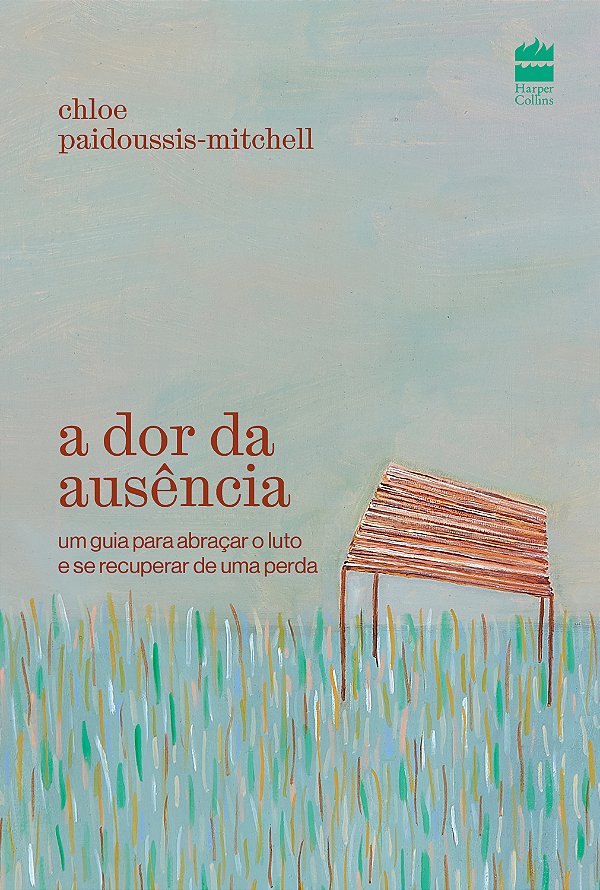 Livro A Dor Da Ausência: Um Guia Para Abraçar O Luto E Se Recup...