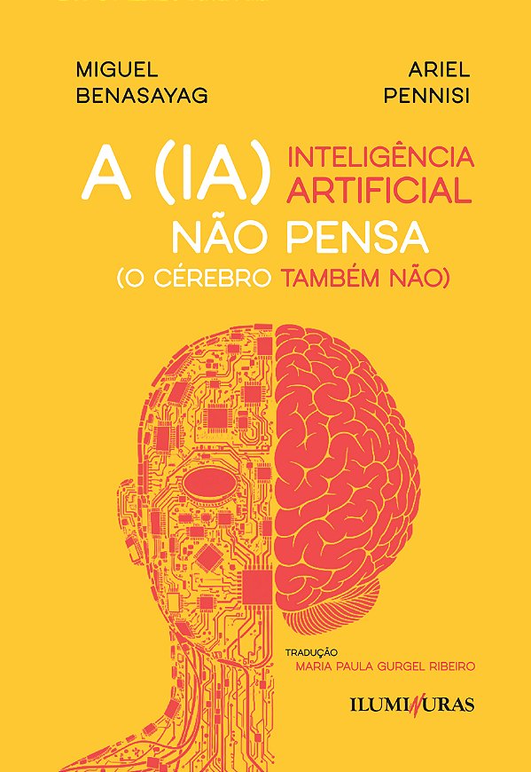 Livro A Inteligência Artificial Não Pensa (O Cérebro Também Não...