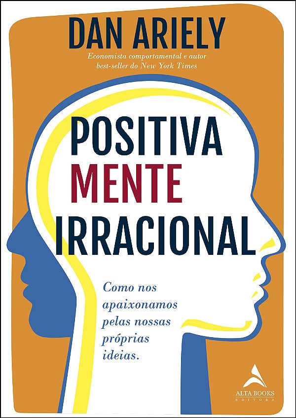 Livro Positivamente irracional: Como nos apaixonamos pela...