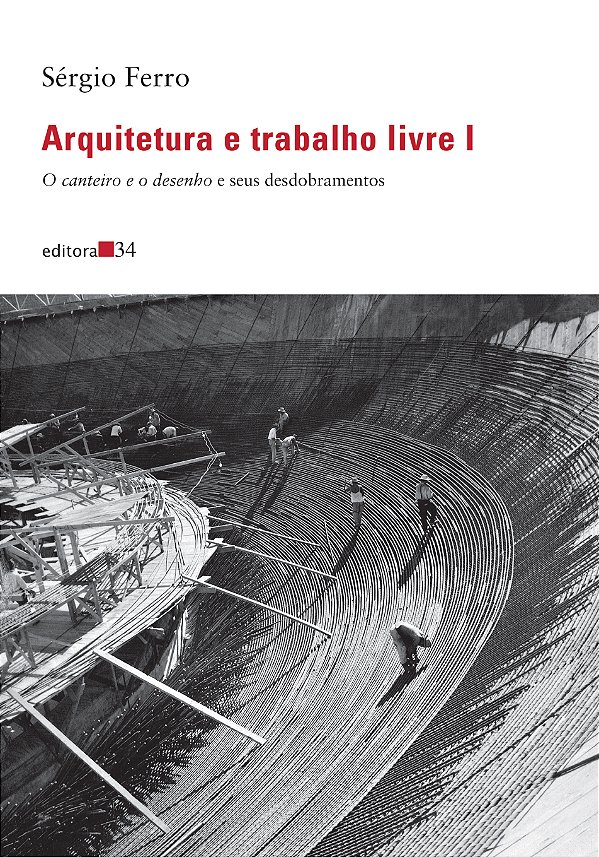 Livro Arquitetura e trabalho livre I:: O canteiro e o des...