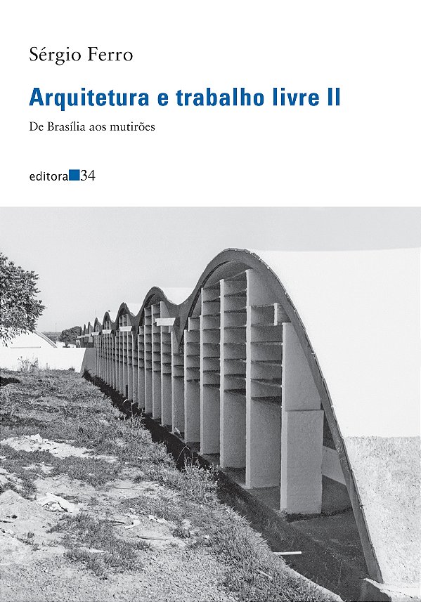 Livro Arquitetura e trabalho livre II: de Brasília aos mu...