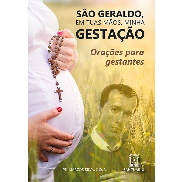 Livro São Geraldo, em tuas mãos minha gestação: orações para ge...