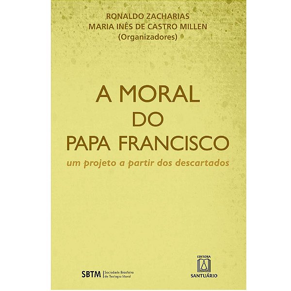 Livro A Moral Do Papa Francisco - Um Projeto A Partir Dos...