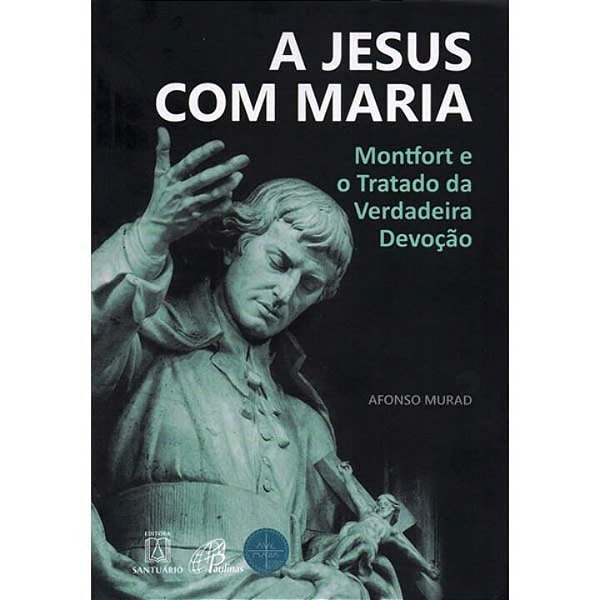 Livro A Jesus Com Maria - Montfort E O Tratado Da Verda