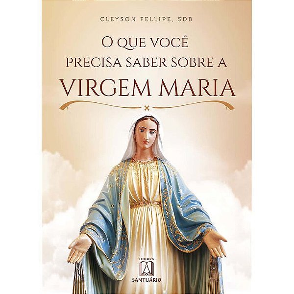 Livro O Que Você Precisa Saber Sobre A Virgem Maria