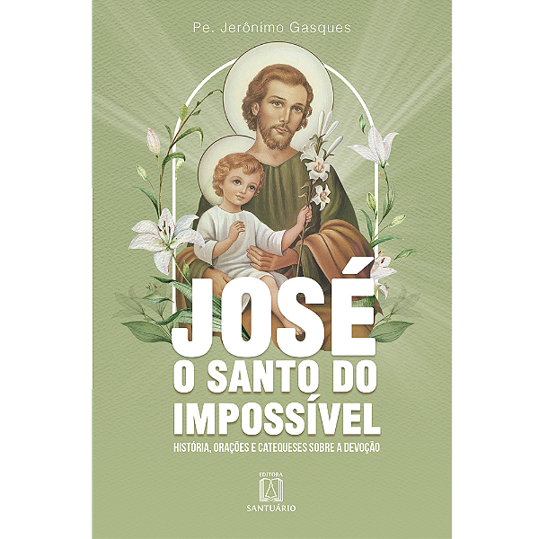 Livro José O Santo Do Impossível - História, Orações E Ca...
