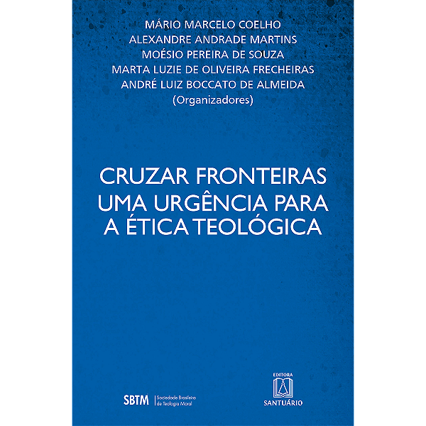 Livro Cruzar Fronteiras Uma Urgência Para A Ética Teológi...