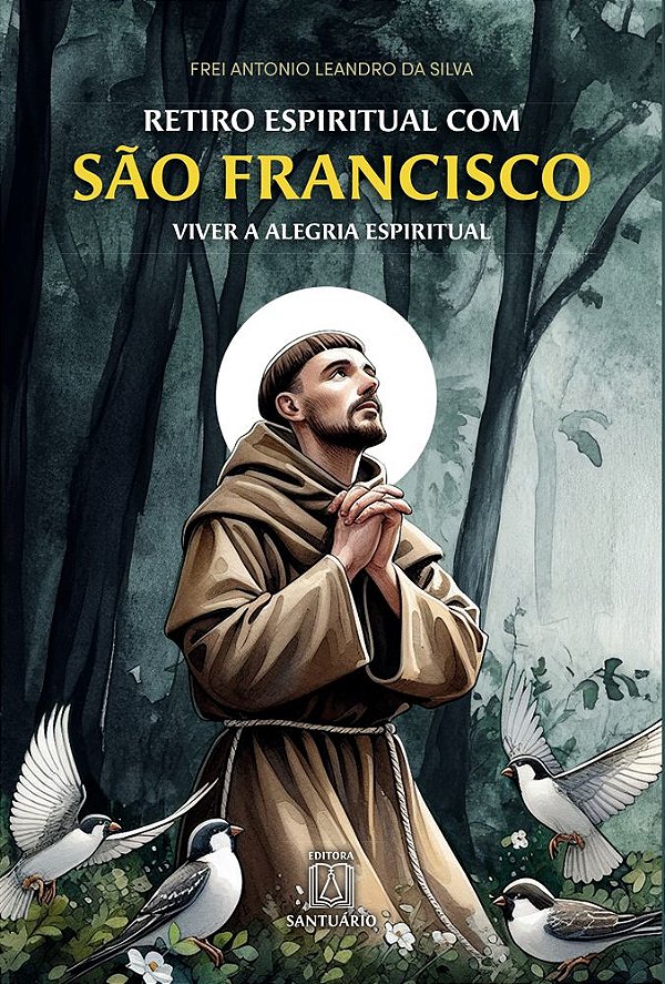Livro Retiro Espiritual com São Francisco de Assis: Viver a ale...