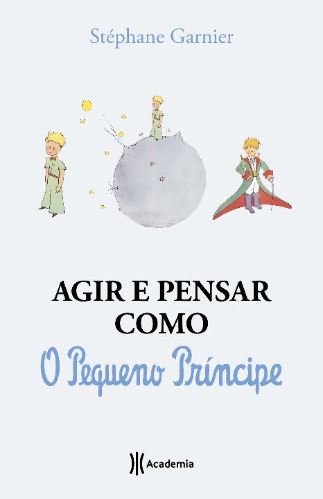 Livro Agir e pensar como o Pequeno Príncipe: Um guia