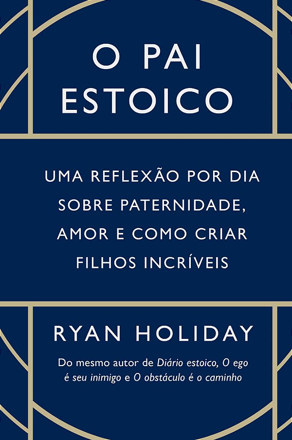 Livro O Pai Estoico - Uma Reflexão Por Dia Sobre Paternid...