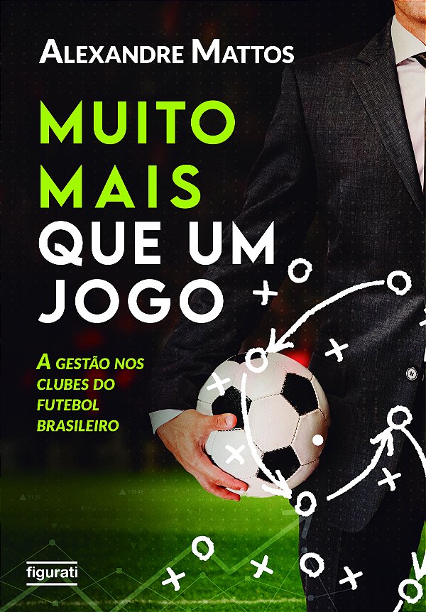 Livro Muito mais que um jogo: A gestão nos clubes do fute...