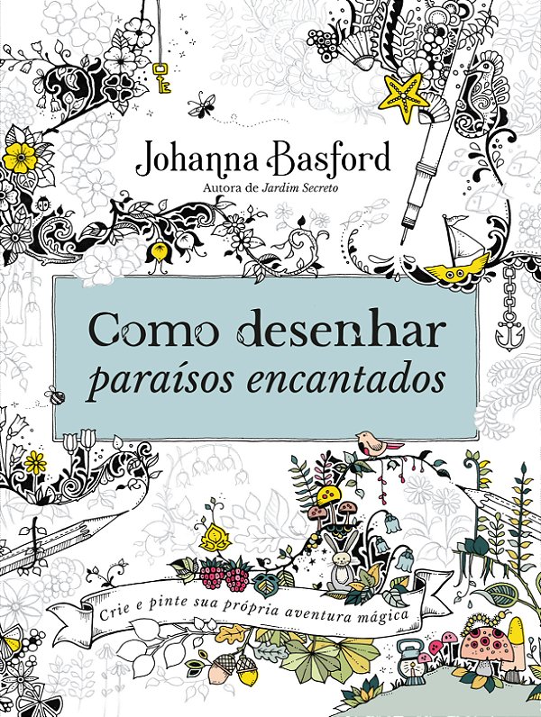 Livro Como desenhar paraísos encantados