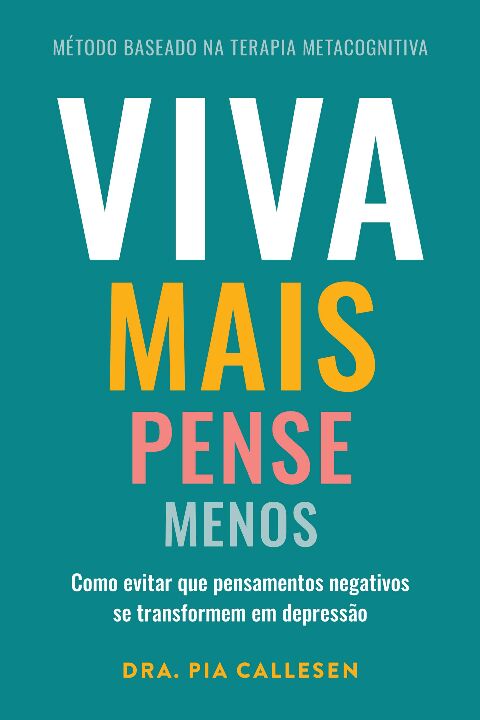 Livro Viva mais, pense menos: Como evitar que pensamentos...