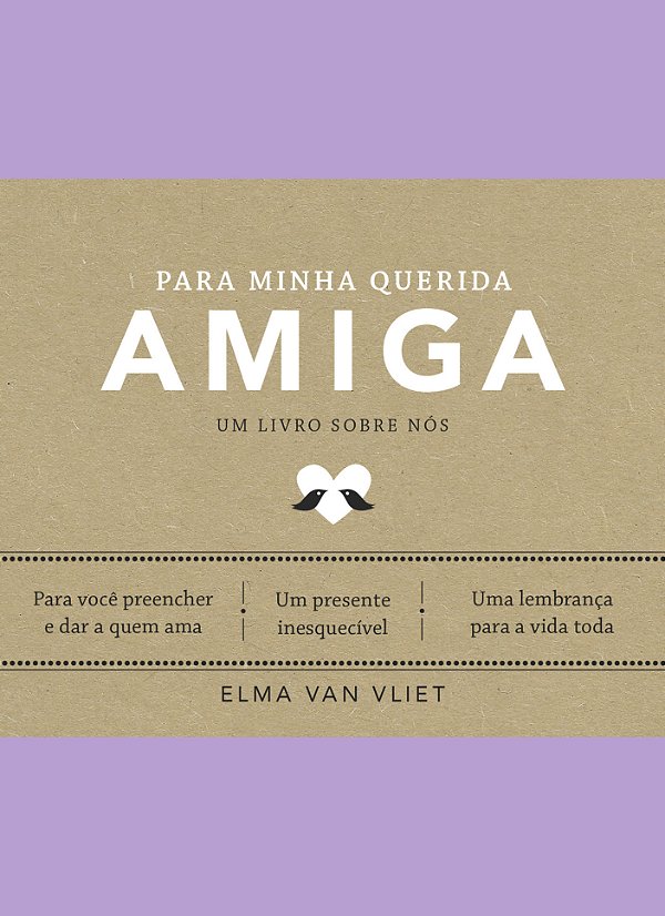 Livro Para Minha Querida Amiga - Um Livro Sobre Nós
