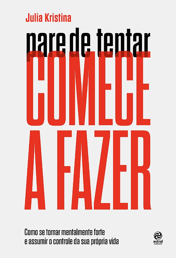 Livro Pare de tentar. Comece a fazer: Como se tornar ment...
