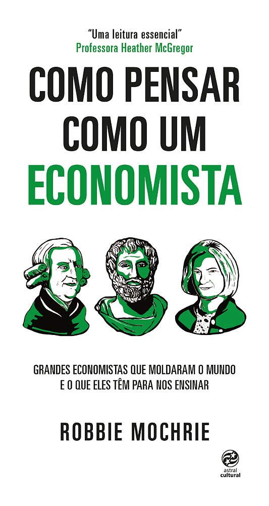 Livro Como pensar como um economista: Grandes economistas...