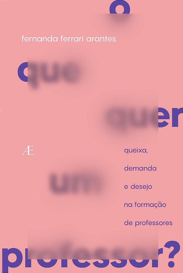 Livro O Que Quer Um Professor? - Queixa, Demanda E Desejo...