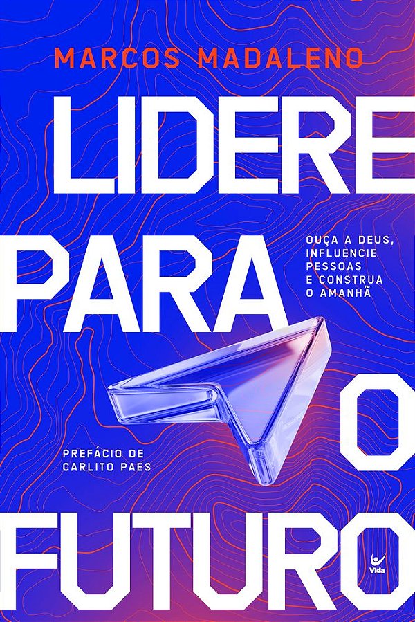 Livro Lidere para o futuro: Ouça a Deus, influencie pessoas e c...