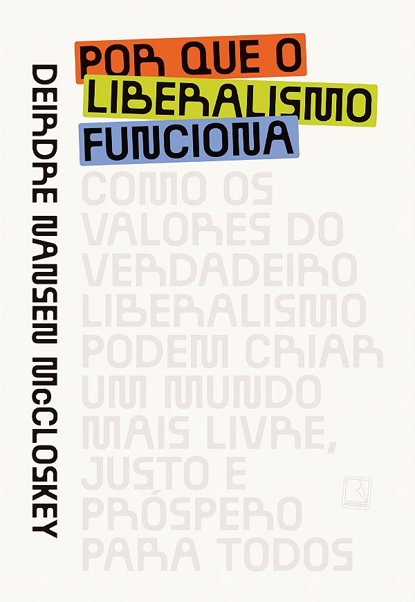 Livro Por que o liberalismo funciona: como os valores do verdad...