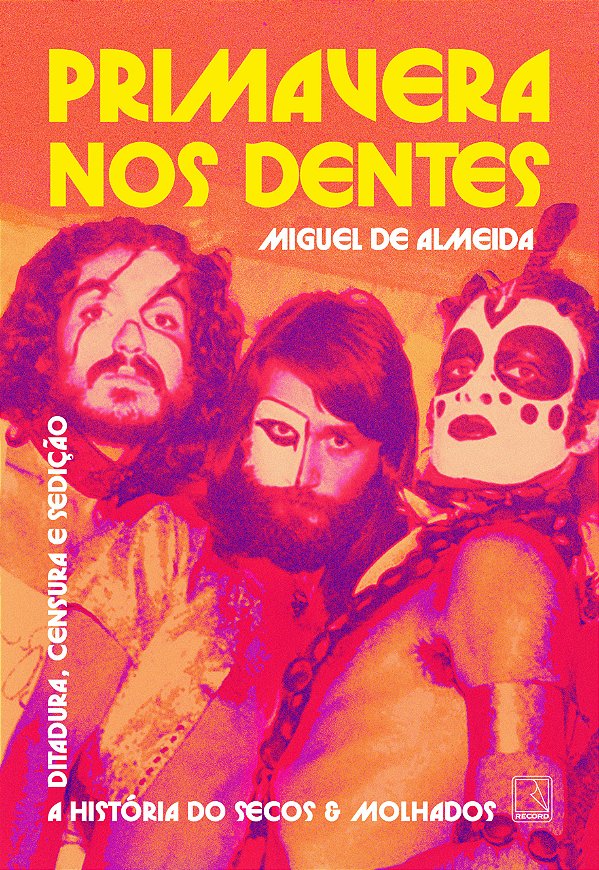 Livro Primavera Nos Dentes - A História Do Secos & Molhad...
