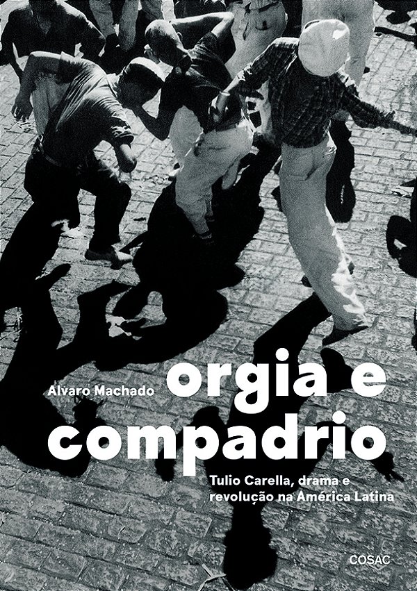 Livro Orgia E Compadrio - Tulio Carella, Drama E Revolução Na A...