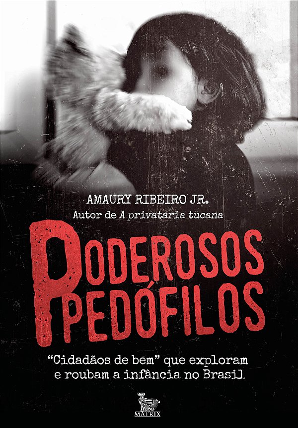 Livro Poderosos pedófilos: "Cidadãos de bem" que roubam e...