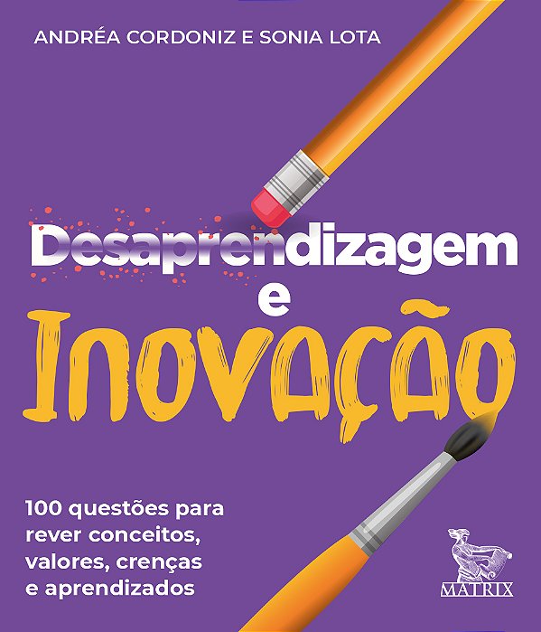Livro Desaprendizagem e inovação: 100 questões para rever...