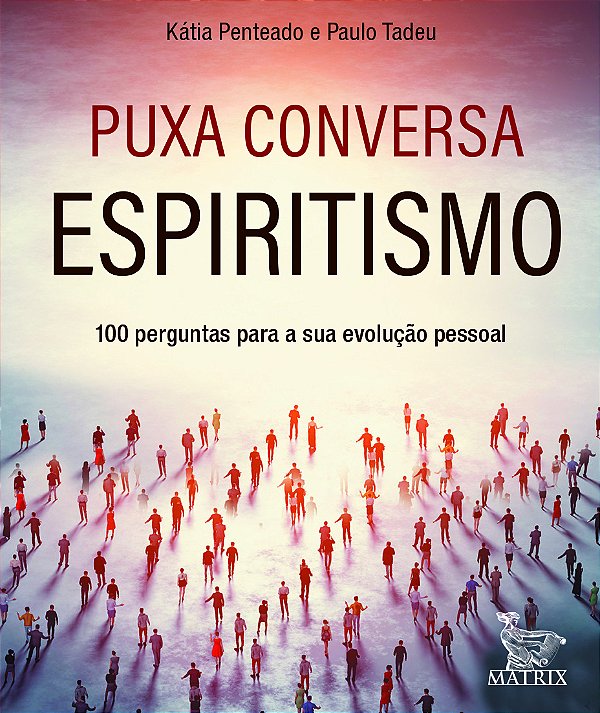Livro Puxa conversa espiritismo: 100 perguntas para sua evoluçã...