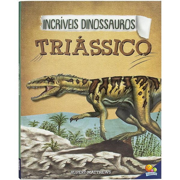 Livro Incríveis Dinossauros: Triássico